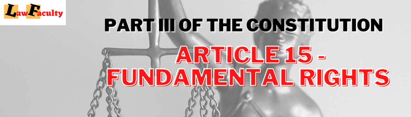 You are currently viewing Article 15 – Fundamental Rights – Part III of the Constitution