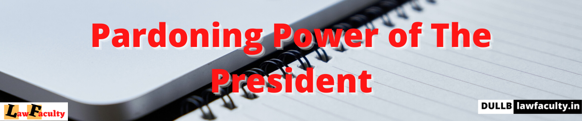 Read more about the article Pardoning Power of The President