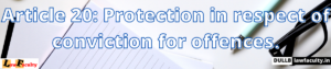 Read more about the article Article 20: Protection in respect of conviction for offences.