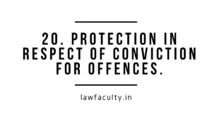 Read more about the article 20. Protection in respect of conviction for offences.