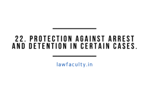Read more about the article 22. Protection against arrest and detention in certain cases.—