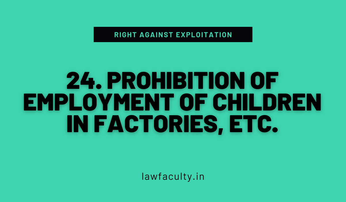 Read more about the article 24. Prohibition of employment of children in factories, etc.—