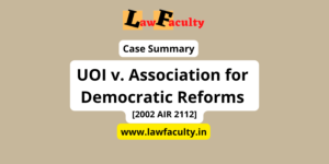 Read more about the article UOI v. Association for Democratic Reforms [2002 AIR 2112]