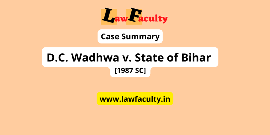 Read more about the article D.C. Wadhwa v. State of Bihar [1987 SC]