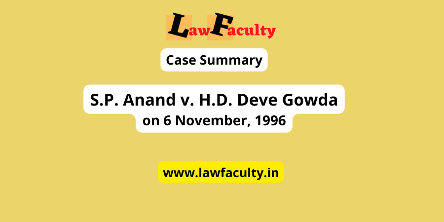 Read more about the article S.P. Anand v. H.D. Deve Gowda [1997 SC]